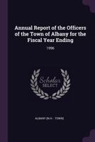 Annual Report of the Officers of the Town of Albany for the Fiscal Year Ending: 1996 1378720164 Book Cover