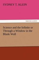 Science and the Infinite; or, Through a Window in the Blank Wall 9357917470 Book Cover