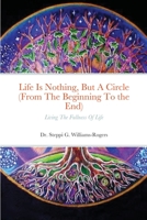 Life Is Nothing, But A Circle (From The Beginning To the End): Living The Fullness Of Life 1716698219 Book Cover