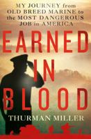 Earned in Blood: My Journey from Old-Breed Marine to the Most Dangerous Job in America 1250004993 Book Cover