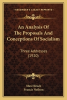An Analysis of the Proposals and Conceptions of Socialism: Three Addresses 1165253526 Book Cover