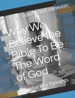 Why We Believe the Bible To Be The Word of God: 12 Common Sense Keys B0841JXBFH Book Cover
