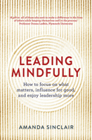 Leading Mindfully: How to Focus on What Matters, Influence for Good, and Enjoy Leadership More 1925267040 Book Cover
