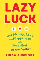 Lazy Luck: Get Money, Love & Happiness with Feng Shui (The Super Easy Way) [FULL COLOR VERSION] B08P1CFK1L Book Cover