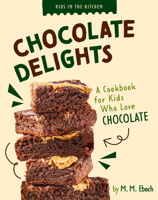 Chocolate Delights: A Cookbook for Kids who Love Chocolate (Kids in the Kitchen) B0FBQM8BJB Book Cover