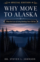 Why Move to Alaska: Special Edition: What the Cost-of-Living Rankings Never Tell You B0HGSXFBGV Book Cover