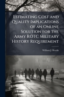 Estimating Cost and Quality Implications of an Online Solution for the Army Rotc Military History Requirement 1249408776 Book Cover