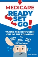 Medicare Ready-Set-Go!: Taking the confusion out of the equation 1086144643 Book Cover