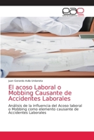 El acoso Laboral o Mobbing Causante de Accidentes Laborales: Análisis de la influencia del Acoso laboral o Mobbing como elemento causante de Accidentes Laborales 6203039721 Book Cover