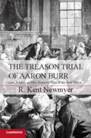 The Treason Trial of Aaron Burr: Law, Politics, and the Character Wars of the New Nation 1107606616 Book Cover