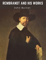 Rembrandt and His Works 1017540136 Book Cover