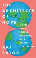 The Architects of Hope: Sixteen Young People Dreaming of a Better Tomorrow 0997843500 Book Cover