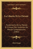 La Liberté Et Le Devoir: Fondements De La Morale Et Critique Des Systèmes De Morale Contemporains 1160134030 Book Cover