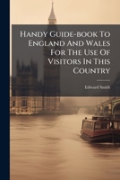 Handy Guidebook To England And Wales: For The Use Of Visitors In This Country 1179706005 Book Cover