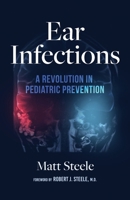Ear Infections: A Revolution in Pediatric Prevention B0H9H1KCKN Book Cover