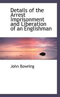 Details of the Arrest Imprisonment and Liberation of an Englishman 0530848074 Book Cover