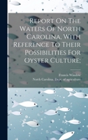 Report On The Waters Of North Carolina, With Reference To Their Possibilities For Oyster Culture; 1021006661 Book Cover
