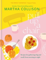 Pull Up a Chair: Recipes for Gatherings Big and Small, Morning to Night 1804192422 Book Cover