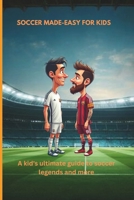 soccer made easy for kids: A Kid’s Ultimate Guide to Soccer Legends and More!" (soccer spotlight) B0DX6QHGP9 Book Cover
