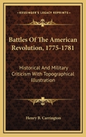 Battles of the American Revolution, 1775-1781, including Battle maps and charts of the American Revolution 0883940078 Book Cover