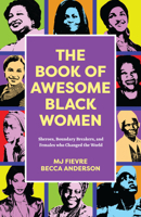 The Book of Awesome Black Women: Sheroes, Boundary Breakers, and Females who Changed the World 1642509299 Book Cover