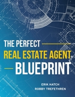 The Perfect Real Estate Agent Blueprint 195626762X Book Cover