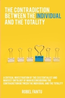 A critical investigation of the existentialist and Marxist ontology of man reconsidering the contradiction between the individual and the totality 9693372662 Book Cover
