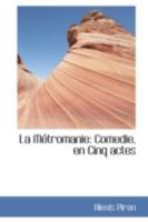 La Mtromanie: Comedie, En Cinq Actes 0822233975 Book Cover