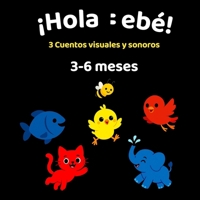 ¡Hola Bebé!: 3 Cuentos visuales y sonoros para bebés de 3 a 6 meses (Spanish Edition) B0FBK1TWL8 Book Cover