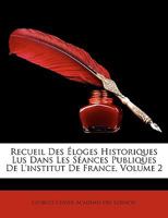 Recueil Des loges Historiques Lus Dans Les Sances Publiques De L'institut De France, Volume 2 1146365349 Book Cover