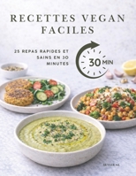 RECETTES VEGAN FACILES: 25 Repas Rapides et Sains en 30 Minutes (French Edition) B0GRGJBT7D Book Cover