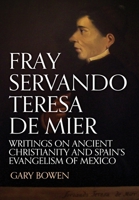 Fray Servando Teresa De Mier: Writings on Ancient Christianity and Spain's Evangelism of Mexico 1513655779 Book Cover