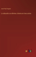 Lo absurdo se elimina: drama en tres actos 3368036106 Book Cover