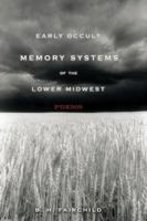 Early Occult Memory Systems of the Lower Midwest: Poems 0393050963 Book Cover