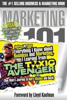 Everything I Know about Business and Marketing, I Learned from the Toxic Avenger: (one Man's Journey to Hell's Kitchen and Back) 1544219245 Book Cover