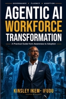 Agentic AI Workforce Transformation: A Practical Guide from Awareness to Adoption B0H4W1FMVT Book Cover