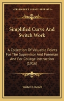 Simplified Curve and Switch Work: A Collection of Valuable Points for the Supervisor and Foreman and for College Instruction 1017035385 Book Cover