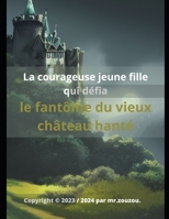 La courageuse jeune fille qui défia le fantôme du vieux château hanté B0BW31G5JZ Book Cover