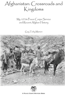 Afghanistan: Crossroads and Kingdoms: My 1970s Peace Corps Service and Recent Afghan History 1950444694 Book Cover