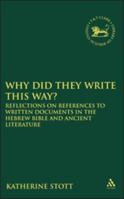 Why Did They Write This Way?: Reflections on References to Written Documents in the Hebrew Bible and Ancient Literature (Library of Hebrew Bible/Old Testament Studies) 0567027368 Book Cover