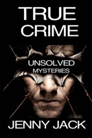 TRUE CRIME: 30 UNSOLVED MURDERS, DISAPPEARANCES, AND KILLING MYSTERIES FROM THE WHOLE WORLD …. B08NVB1DCG Book Cover