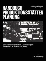 Handbuch Produktionsstattenplanung: Wissenschaftliche Grundlagen Praktische Erkenntnisse 3528088672 Book Cover