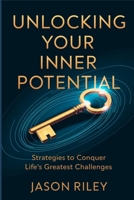 Unlocking Your Inner Potential: Strategies to Conquer Life’s Greatest Challenges B0F2JGVLLJ Book Cover