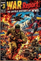 War Report: The Untold History of WW2 (War Report Issue 03) 5373354120 Book Cover