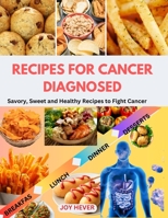 RECIPES FOR CANCER DIAGNOSED: Savory, Sweet and Healthy Recipes to Fight Cancer B0C6BFCY82 Book Cover