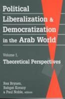 Political Liberalization and Democratization in the Arab World: Theoretical Perspectives 1555875793 Book Cover