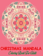 Christmas mandala coloring book for adult: An Adult Coloring Book with Fun, Easy, and Relaxing Coloring Pages for Christmas Lovers (Christmas Coloring B08P6SC71J Book Cover