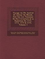 Voyage Au P Le Austral Et Autour Du Monde, Fait Sur Les Vaisseaux de Roi L'Aventure & La R Solution En 1772, 1773, 1774 & 1775, Volume 1 1286997135 Book Cover