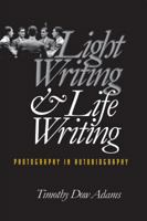 Light Writing & Life Writing: Photography in Autobiography 0807825131 Book Cover