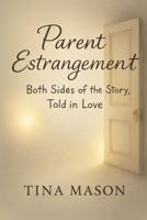 PARENT ESTRANGEMENT: BOTH SIDES OF THE STORY, TOLD IN LOVE B0G4RF6JNH Book Cover